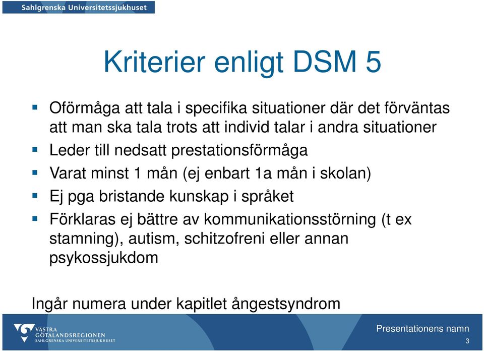 skolan) Ej pga bristande kunskap i språket Förklaras ej bättre av kommunikationsstörning (t ex stamning),