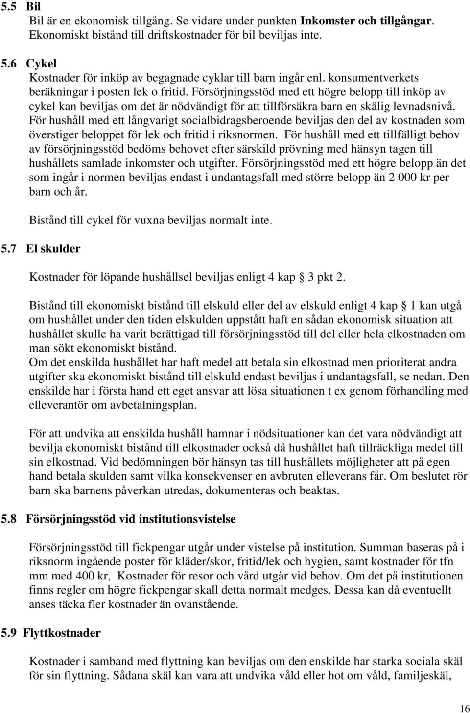 Försörjningsstöd med ett högre belopp till inköp av cykel kan beviljas om det är nödvändigt för att tillförsäkra barn en skälig levnadsnivå.