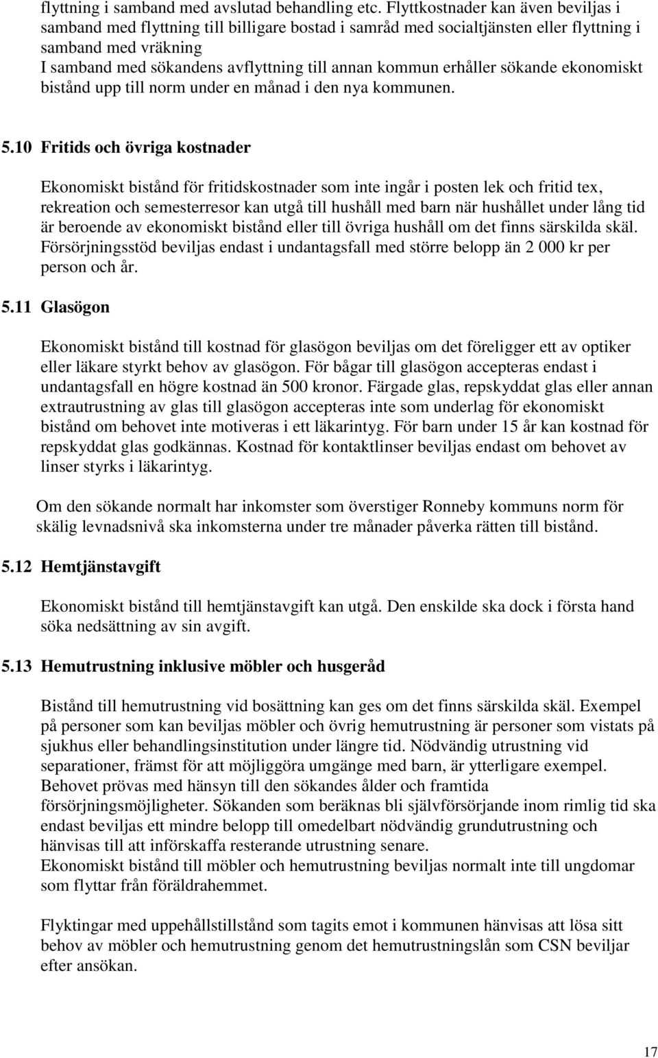 erhåller sökande ekonomiskt bistånd upp till norm under en månad i den nya kommunen. 5.