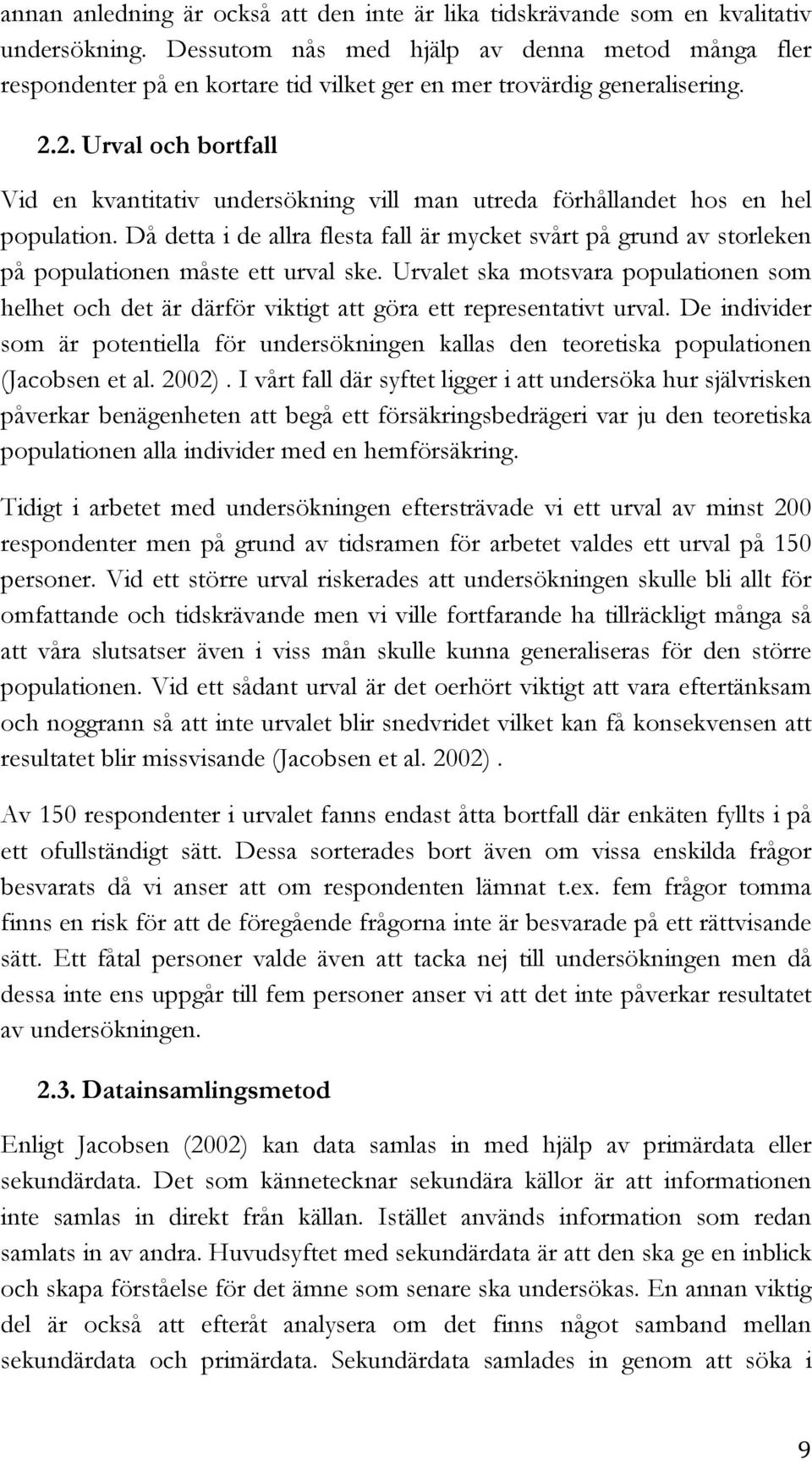 2. Urval och bortfall Vid en kvantitativ undersökning vill man utreda förhållandet hos en hel population.