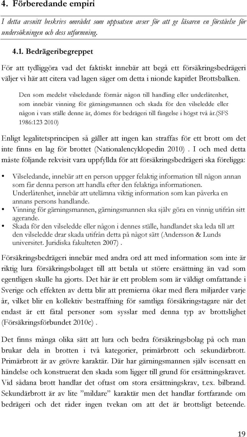 Den som medelst vilseledande förmår någon till handling eller underlåtenhet, som innebär vinning för gärningsmannen och skada för den vilseledde eller någon i vars ställe denne är, dömes för