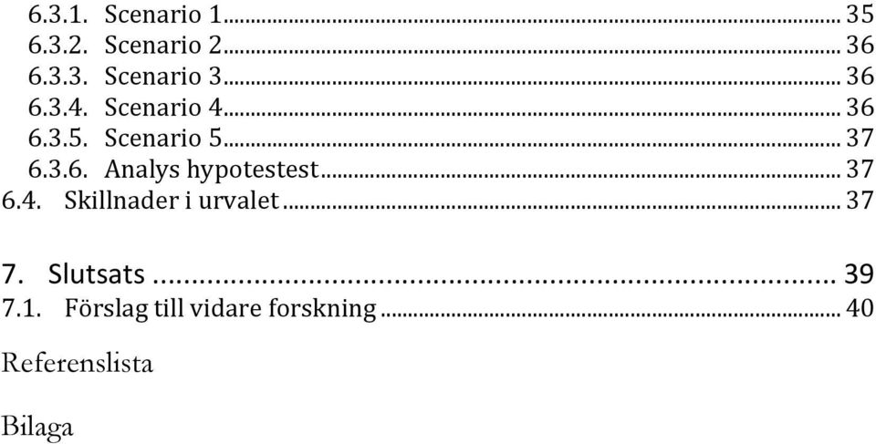 .. 37 6.4. Skillnader i urvalet... 37 7. Slutsats... 39 7.1.