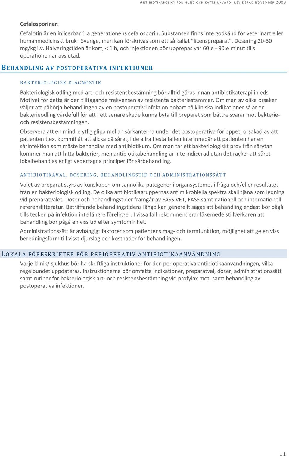 BEHANDLING AV POSTOPERATIVA INFEKTIONER BAKTERIOLOGISK DIAGNOSTIK Bakteriologisk odling med art och resistensbestämning bör alltid göras innan antibiotikaterapi inleds.