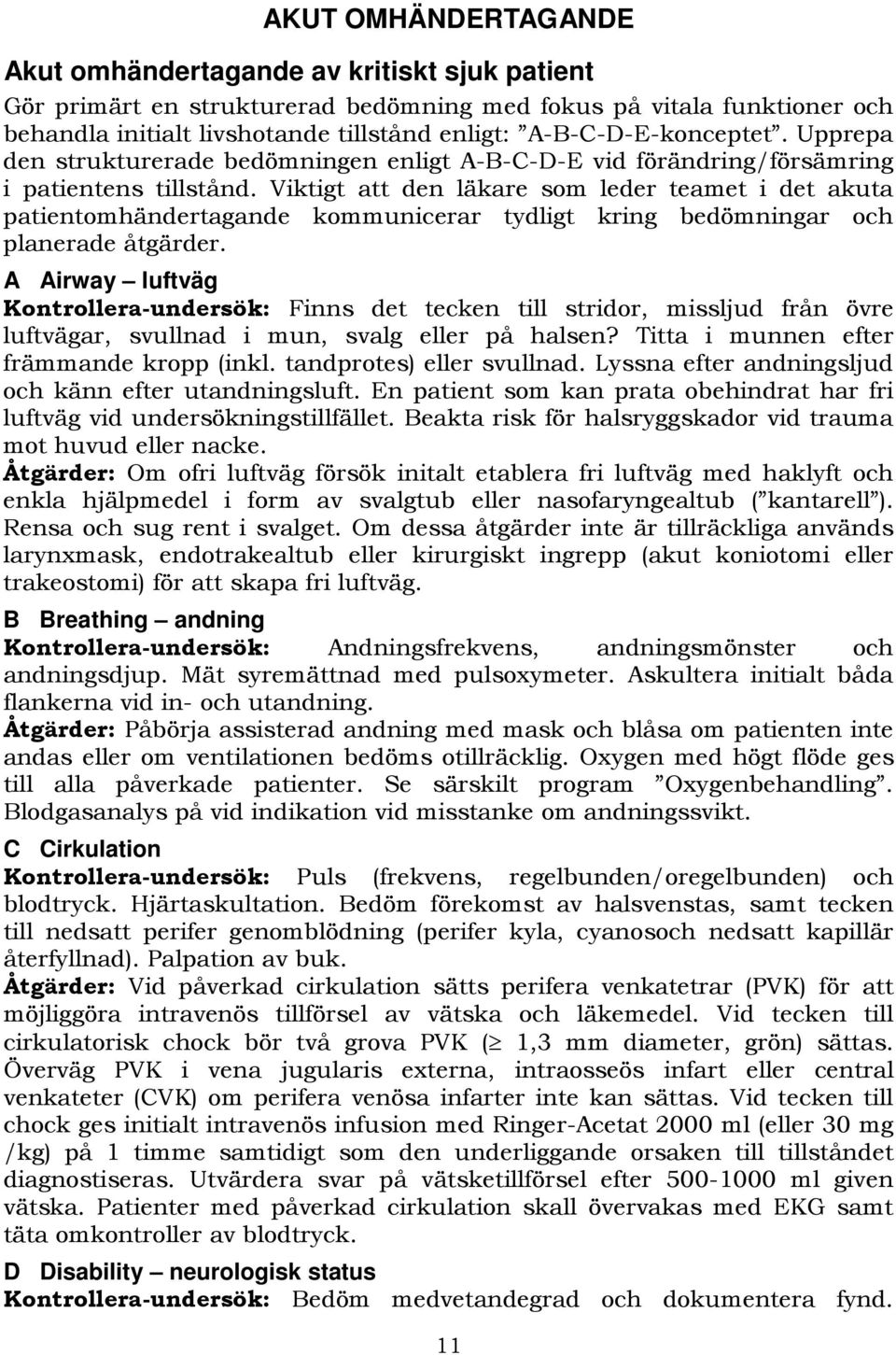 Viktigt att den läkare som leder teamet i det akuta patientomhändertagande kommunicerar tydligt kring bedömningar och planerade åtgärder.