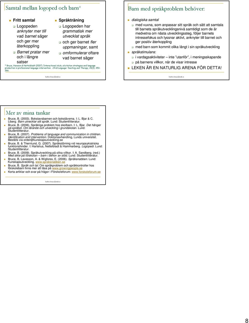 Interactional style, elicitation strategies and language production in professional language intervention. Child Language Teaching and Therapy, 23(3): 253-266.