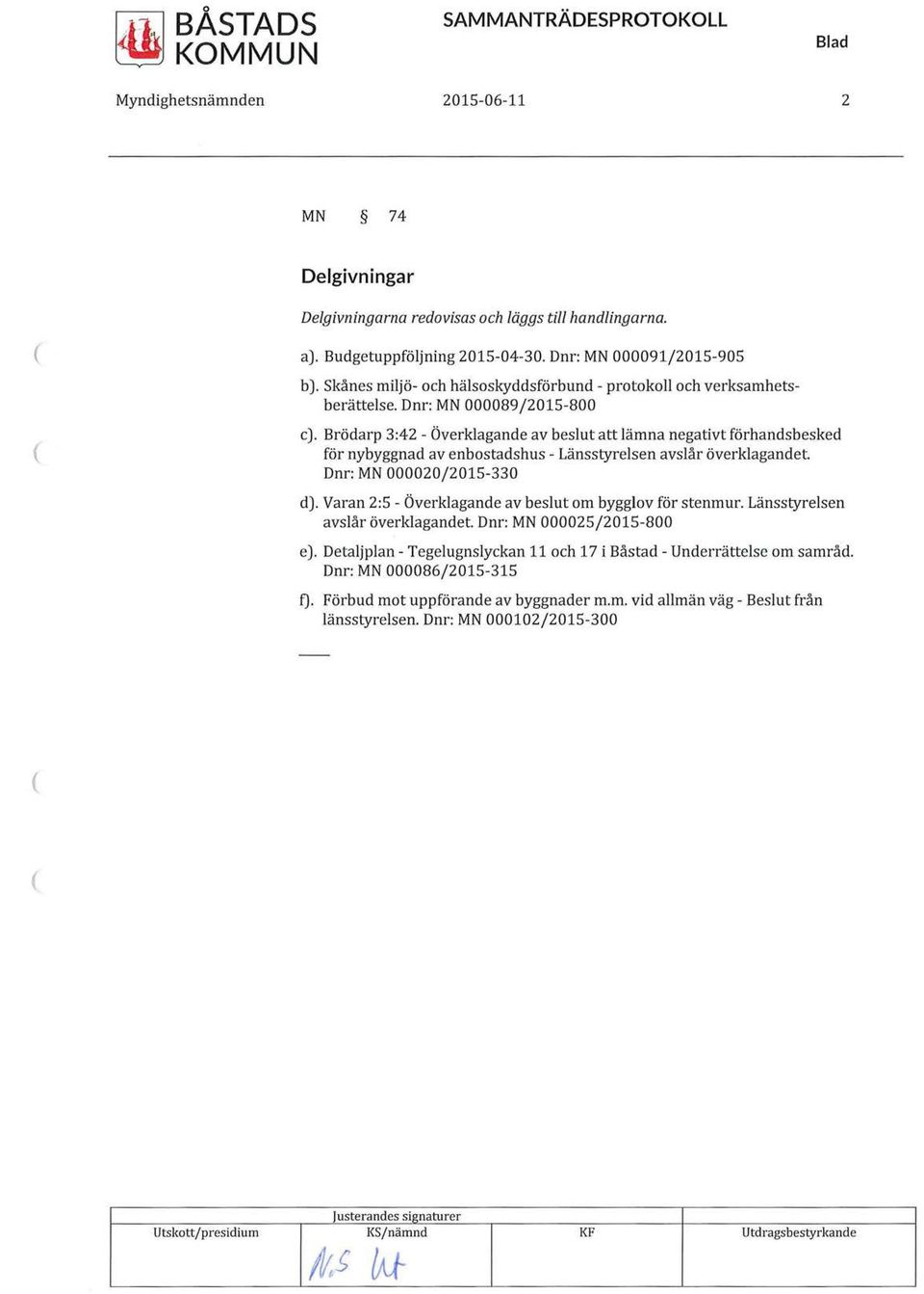 Brödarp 3:42 - Överklagande av beslut att lämna negativt förhandsbesked för nybyggnad av enbostadshus - Länsstyrelsen avslår överklagandet. Dnr: MN 000020/2015-330 d).