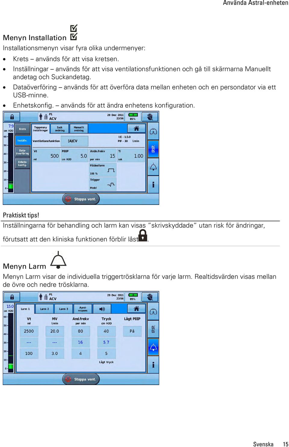 Dataöverföring används för att överföra data mellan enheten och en persondator via ett USB-minne. Enhetskonfig. används för att ändra enhetens konfiguration. Praktiskt tips!