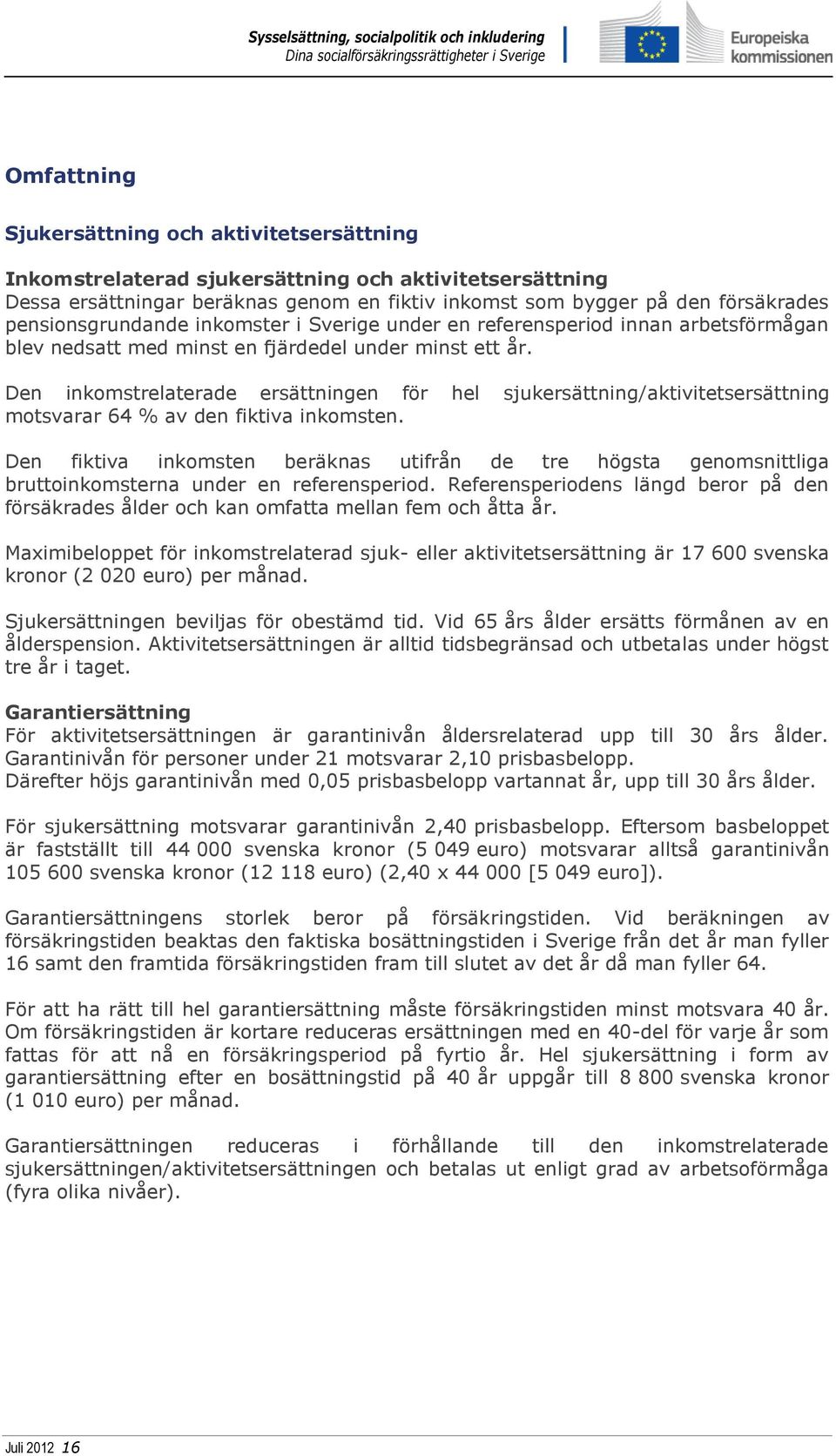 Den inkomstrelaterade ersättningen för hel sjukersättning/aktivitetsersättning motsvarar 64 % av den fiktiva inkomsten.