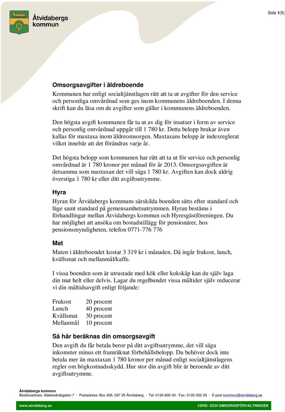 Detta belopp brukar även kallas för maxtaxa inom äldreomsorgen. Maxtaxans belopp är indexreglerat vilket innebär att det förändras varje år.