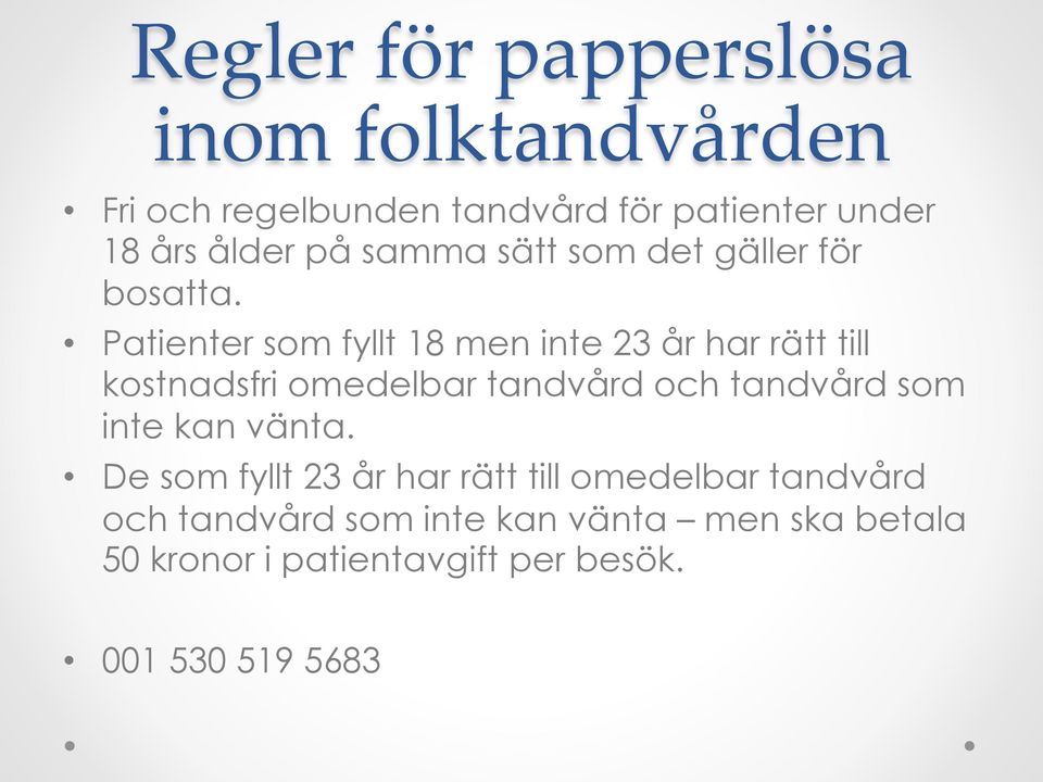 Patienter som fyllt 18 men inte 23 år har rätt till kostnadsfri omedelbar tandvård och tandvård som