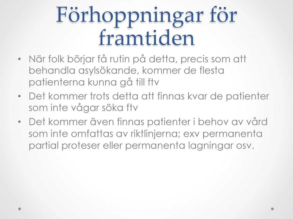 finnas kvar de patienter som inte vågar söka ftv Det kommer även finnas patienter i behov av