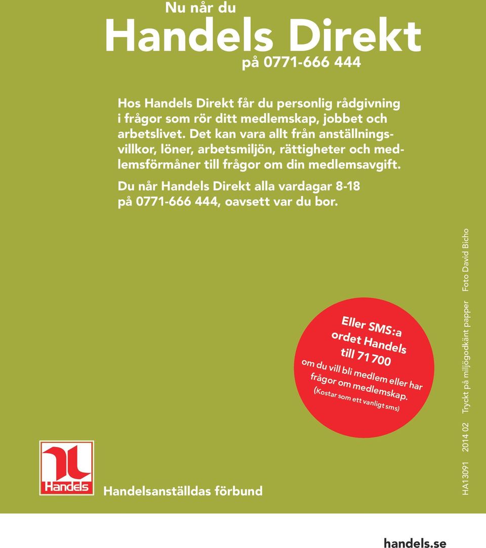 Du når Handels Direkt alla vardagar 8-18 på 0771-666 444, oavsett var du bor.