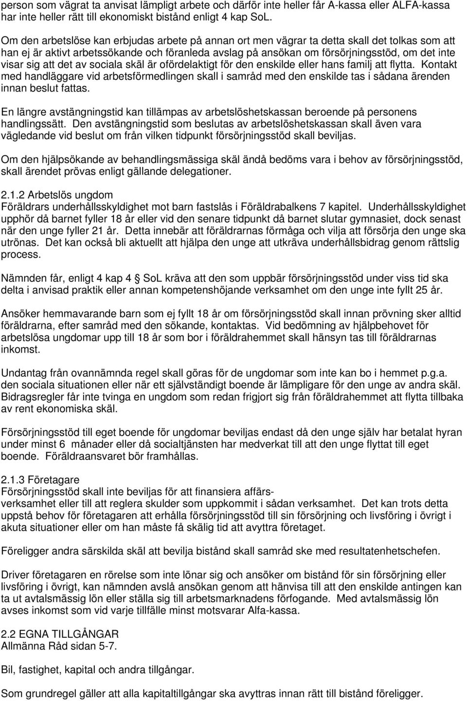 sig att det av sociala skäl är ofördelaktigt för den enskilde eller hans familj att flytta.