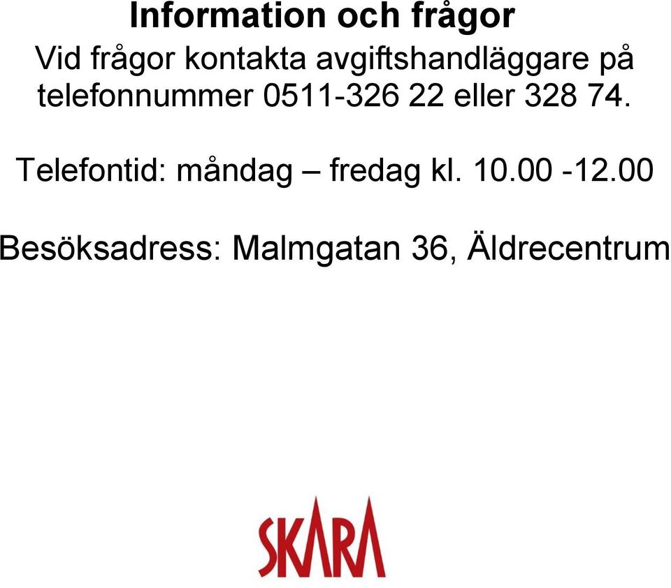 22 eller 328 74. Telefontid: måndag fredag kl.