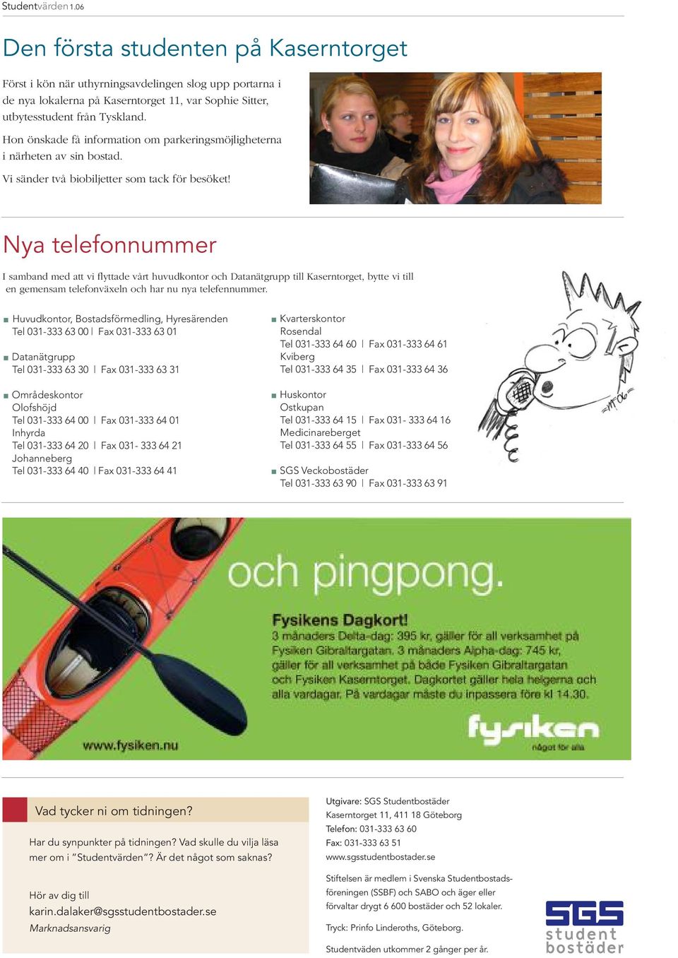 Nya telefonnummer I samband med att vi flyttade vårt huvudkontor och Datanätgrupp till Kaserntorget, bytte vi till en gemensam telefonväxeln och har nu nya telefennummer.