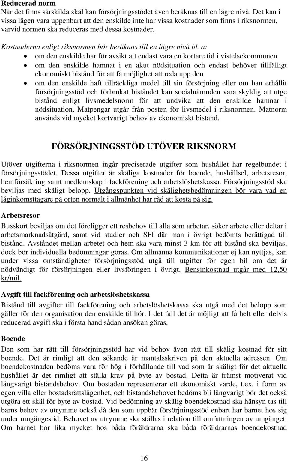 Kostnaderna enligt riksnormen bör beräknas till en lägre nivå bl.