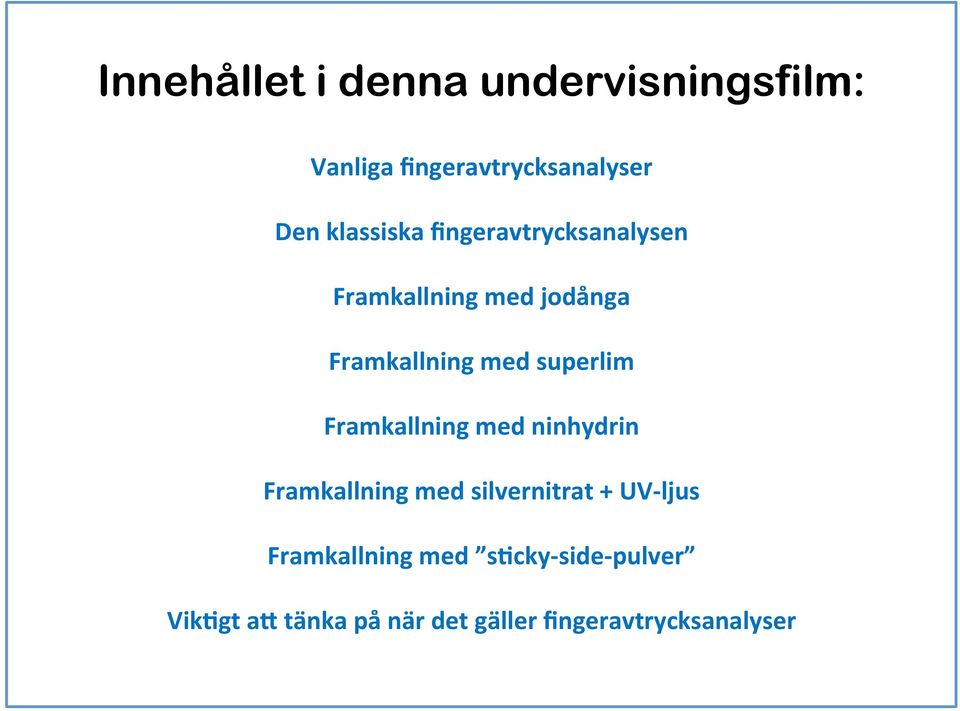 superlim Framkallning med ninhydrin Framkallning med silvernitrat + UV- ljus