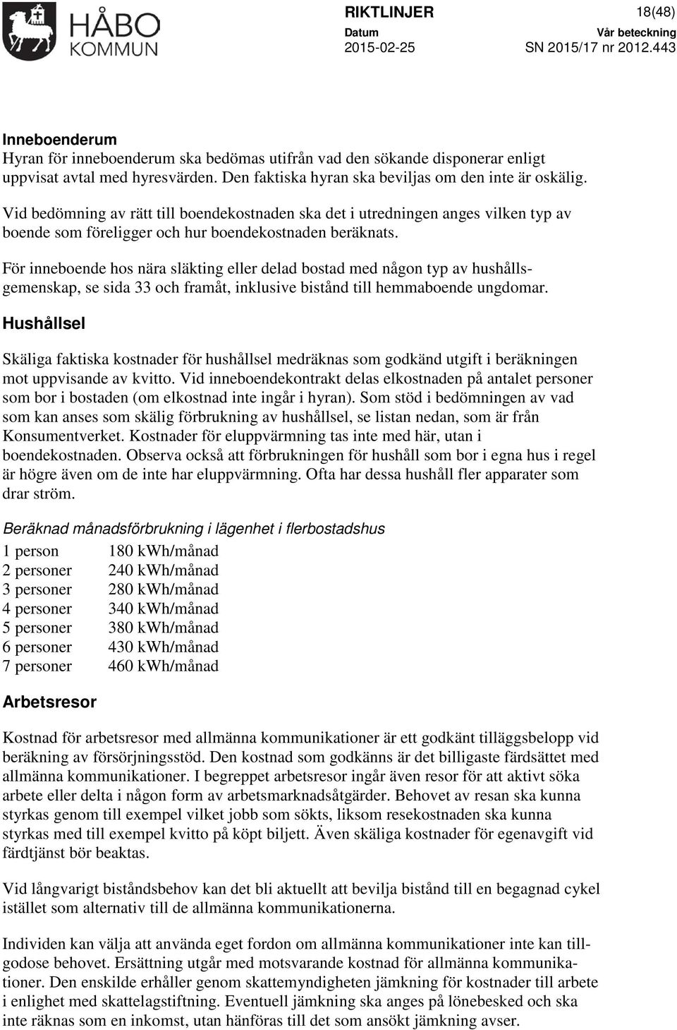 För inneboende hos nära släkting eller delad bostad med någon typ av hushållsgemenskap, se sida 33 och framåt, inklusive bistånd till hemmaboende ungdomar.