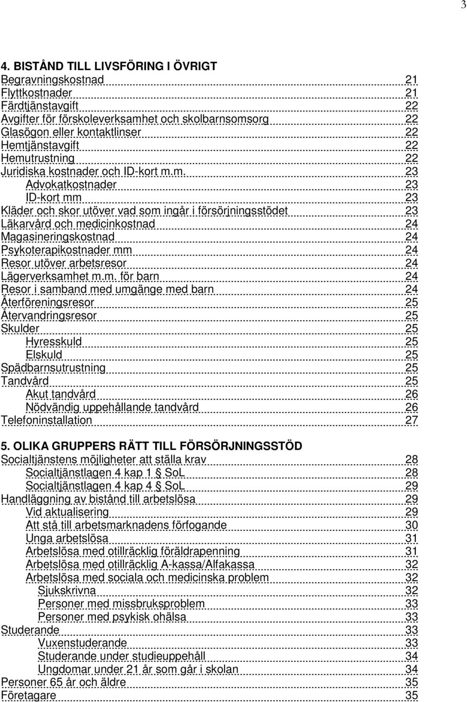 24 Magasineringskostnad 24 Psykoterapikostnader mm