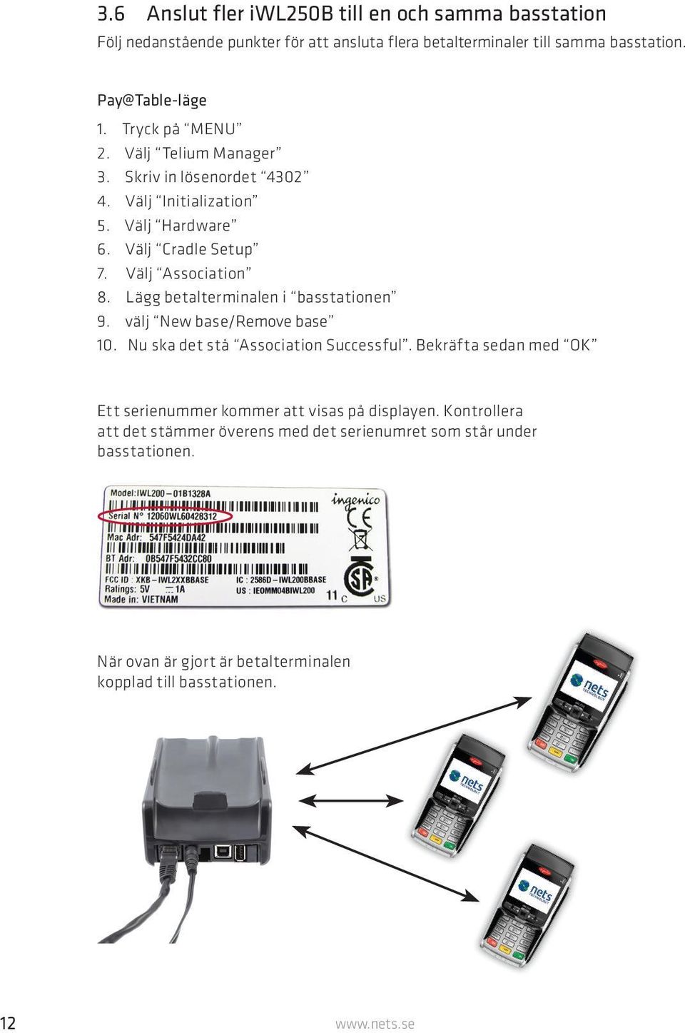 Lägg betalterminalen i basstationen 9. välj New base/remove base 10. Nu ska det stå Association Successful.