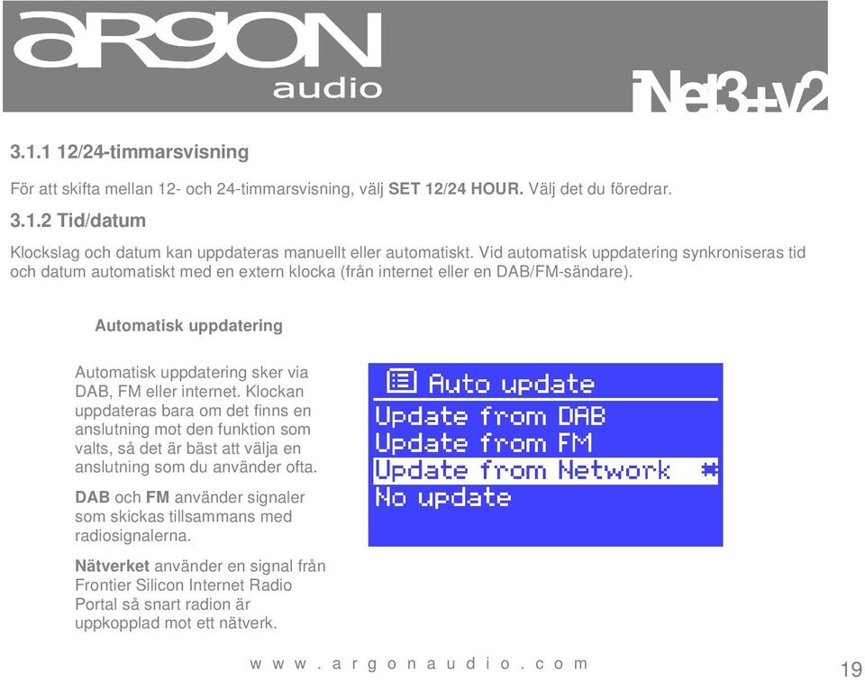 Automatisk uppdatering Automatisk uppdatering sker via DAB, FM eller internet.