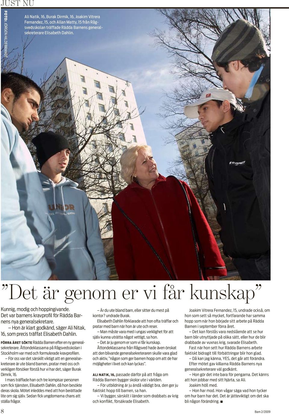 Hon är klart godkänd, säger Ali Nitak, 16, som precis träffat Elisabeth Dahlin. Förra året sökte Rädda Barnen efter en ny generalsekreterare.