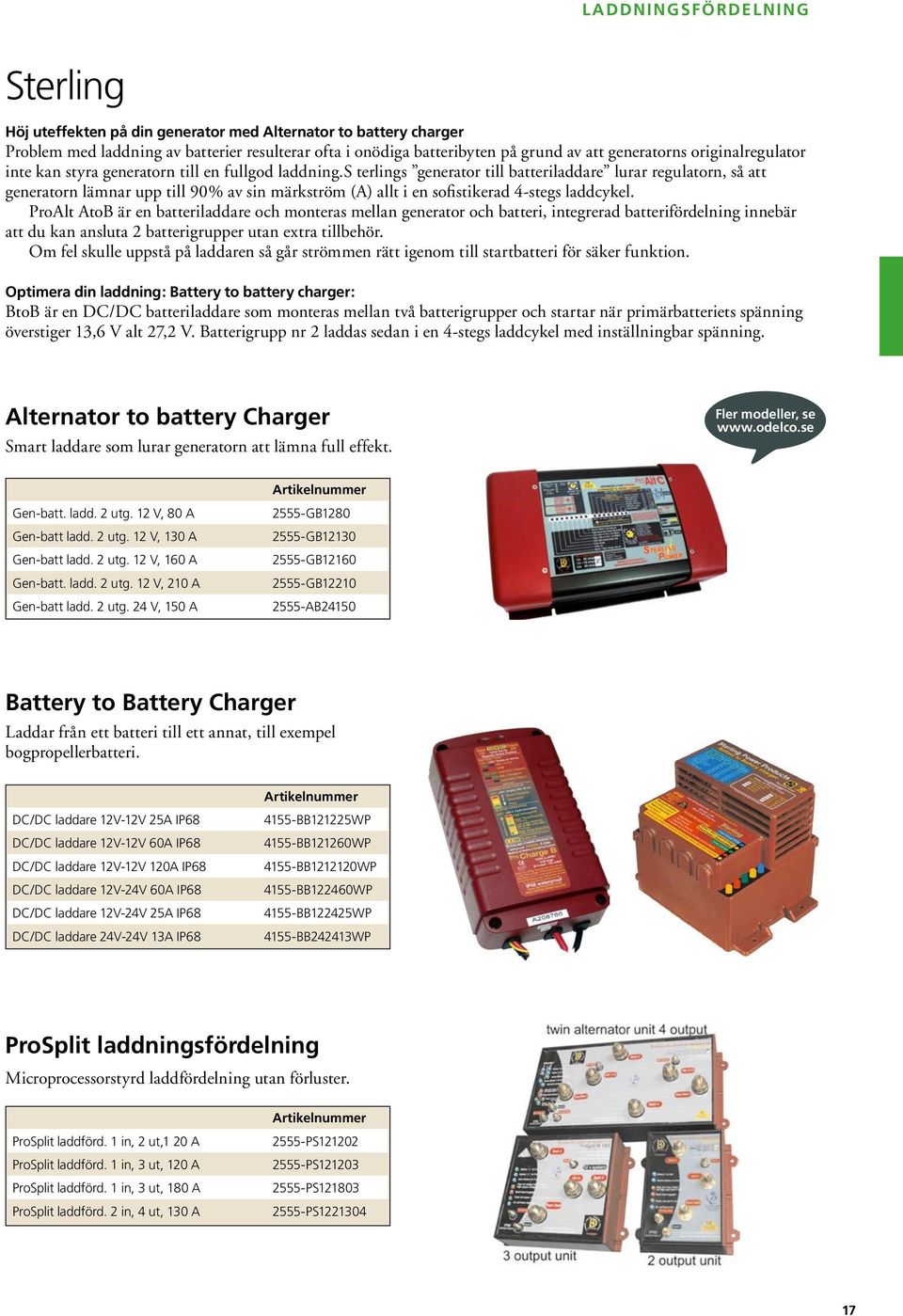 s terlings generator till batteriladdare lurar regulatorn, så att generatorn lämnar upp till 90% av sin märkström (A) allt i en sofistikerad 4-stegs laddcykel.