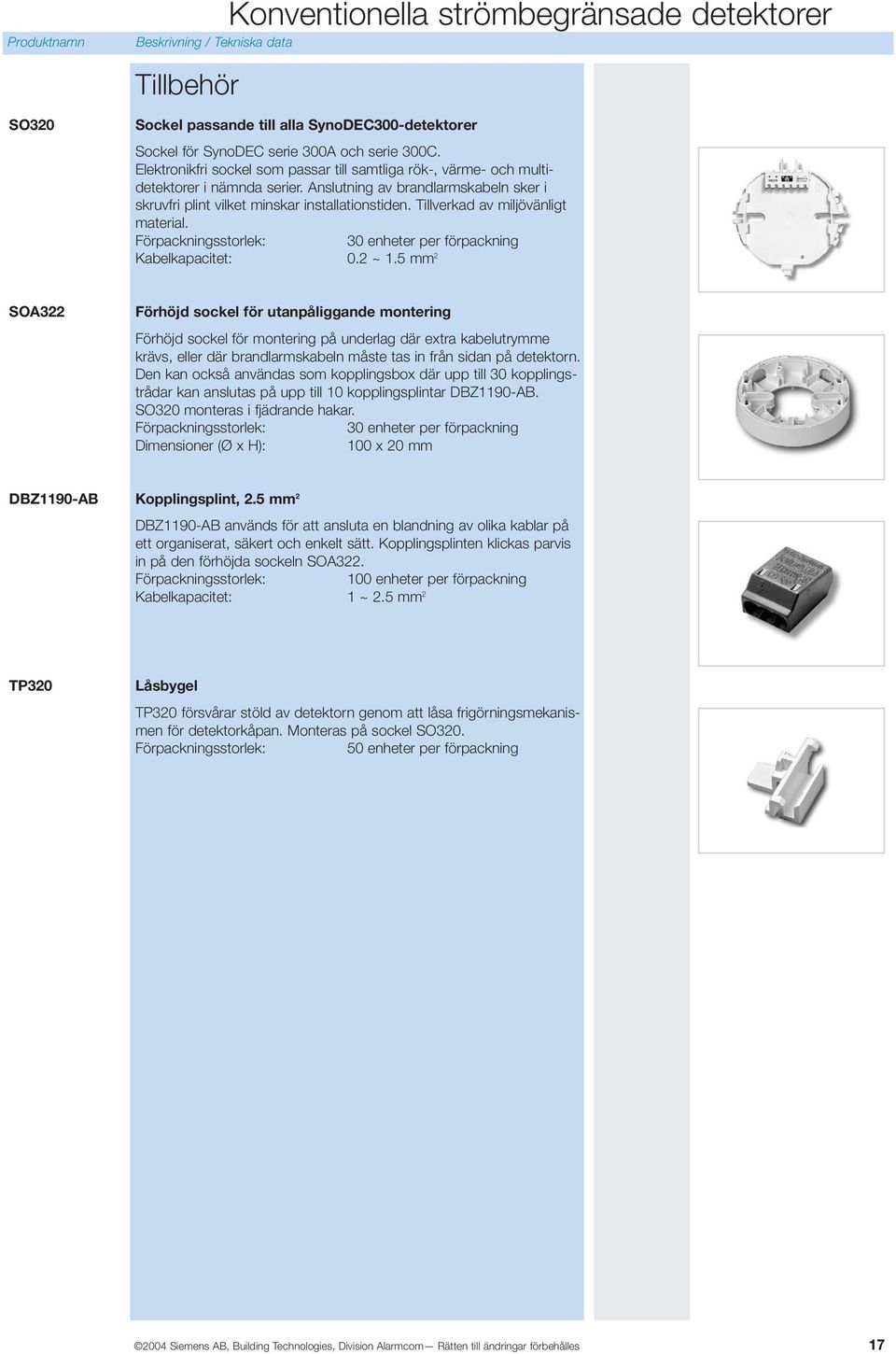 Tillverkad av miljövänligt material. Förpackningsstorlek: 30 enheter per förpackning Kabelkapacitet: 0.2 ~ 1.