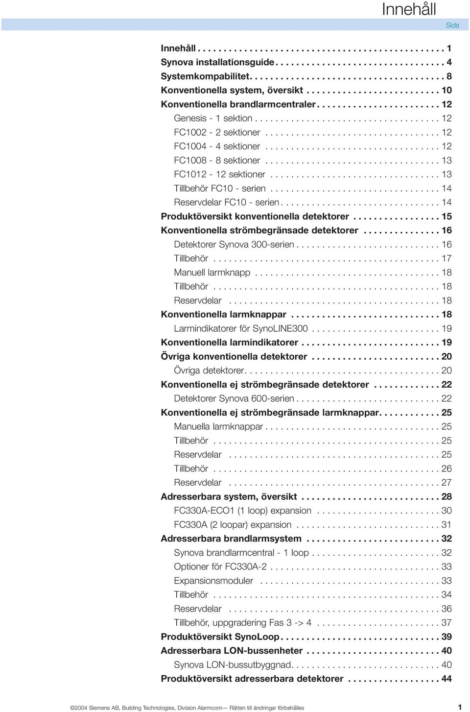 ................................. 12 FC1008-8 sektioner.................................. 13 FC1012-12 sektioner................................. 13 Tillbehör FC10 - serien.