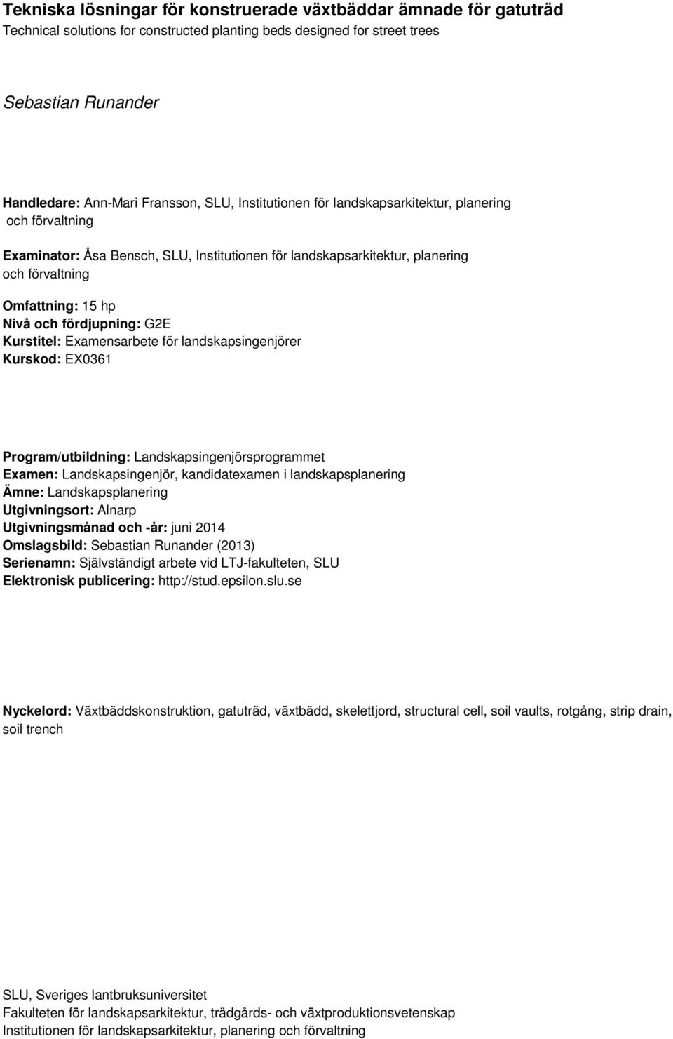 G2E Kurstitel: Examensarbete för landskapsingenjörer Kurskod: EX0361 Program/utbildning: Landskapsingenjörsprogrammet Examen: Landskapsingenjör, kandidatexamen i landskapsplanering Ämne: