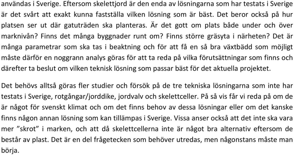 Det är många parametrar som ska tas i beaktning och för att få en så bra växtbädd som möjligt måste därför en noggrann analys göras för att ta reda på vilka förutsättningar som finns och därefter ta