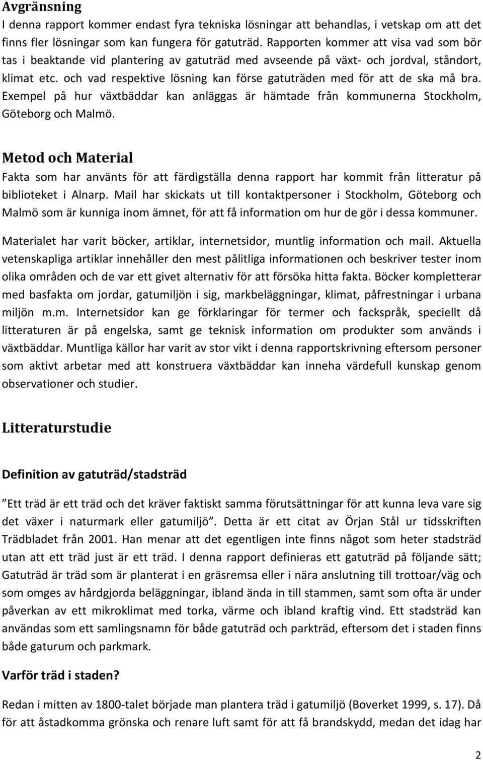 och vad respektive lösning kan förse gatuträden med för att de ska må bra. Exempel på hur växtbäddar kan anläggas är hämtade från kommunerna Stockholm, Göteborg och Malmö.