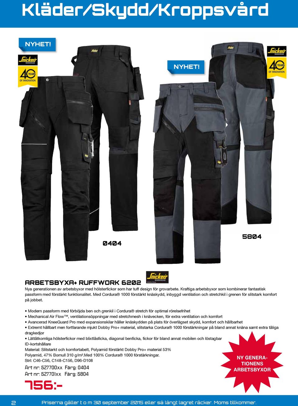 Modern passform med förböjda ben och grenkil i Cordura stretch för optimal rörelsefrihet Mechanical Air Flow, ventilationsöppningar med stretchmesh i knävecken, för extra ventilation och komfort