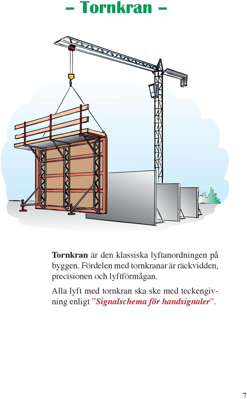 Fördelen med tornkranar är räckvidden, precisionen och