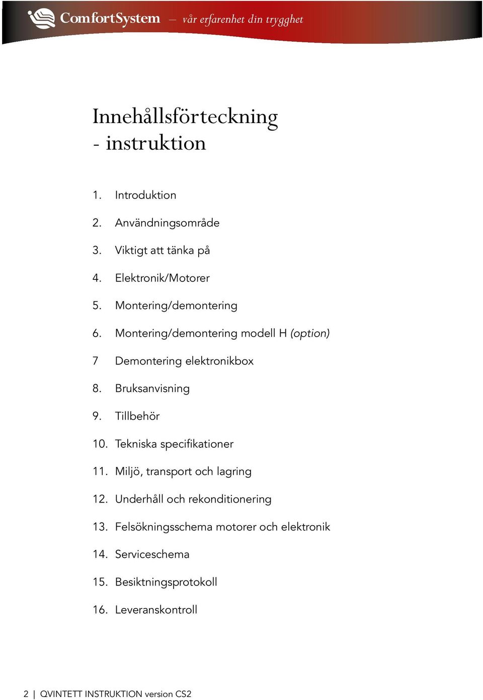 Tillbehör 10. Tekniska specifikationer 11. Miljö, transport och lagring 12. Underhåll och rekonditionering 13.