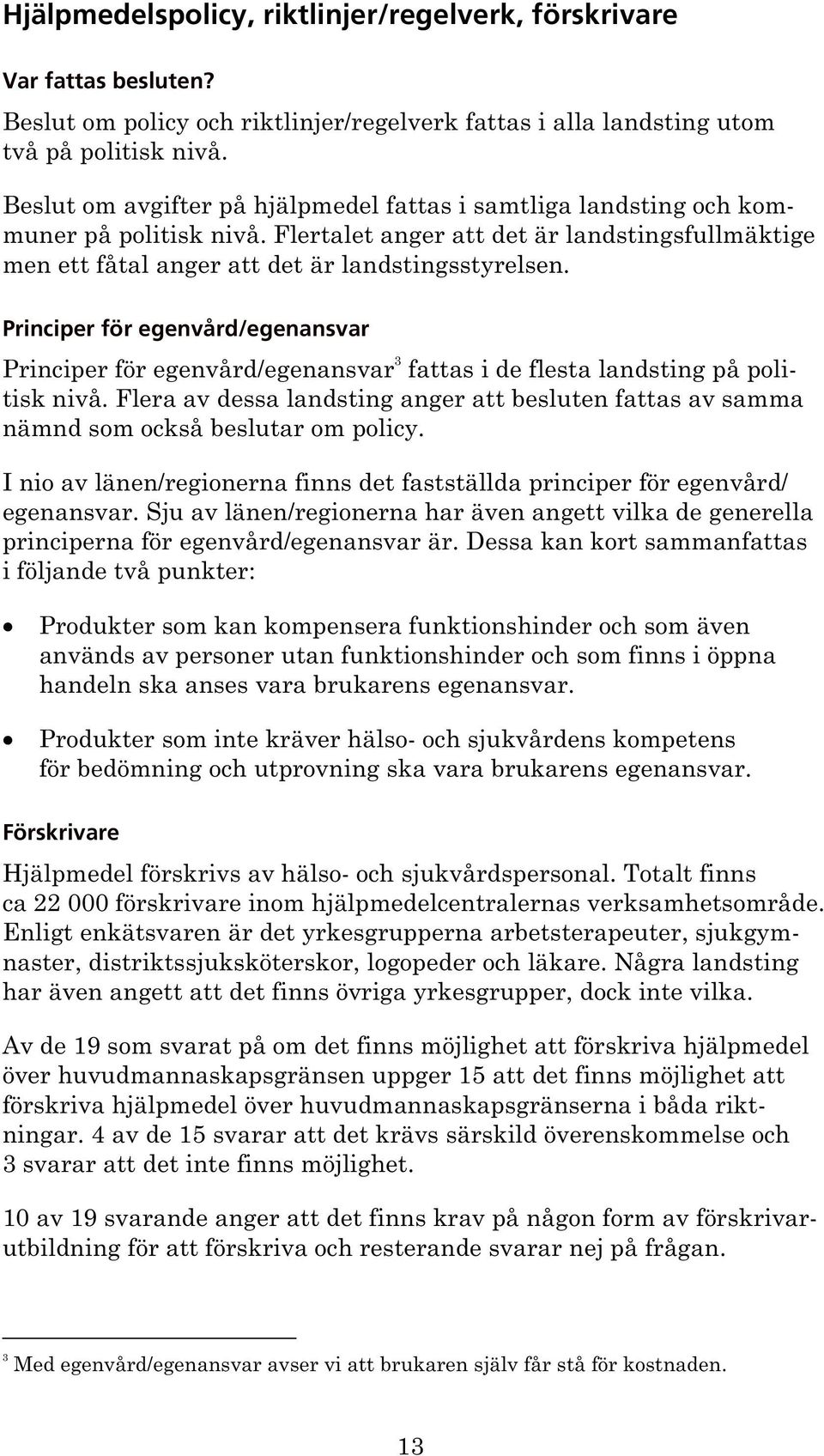 Principer för egenvård/egenansvar Principer för egenvård/egenansvar 3 fattas i de flesta landsting på politisk nivå.