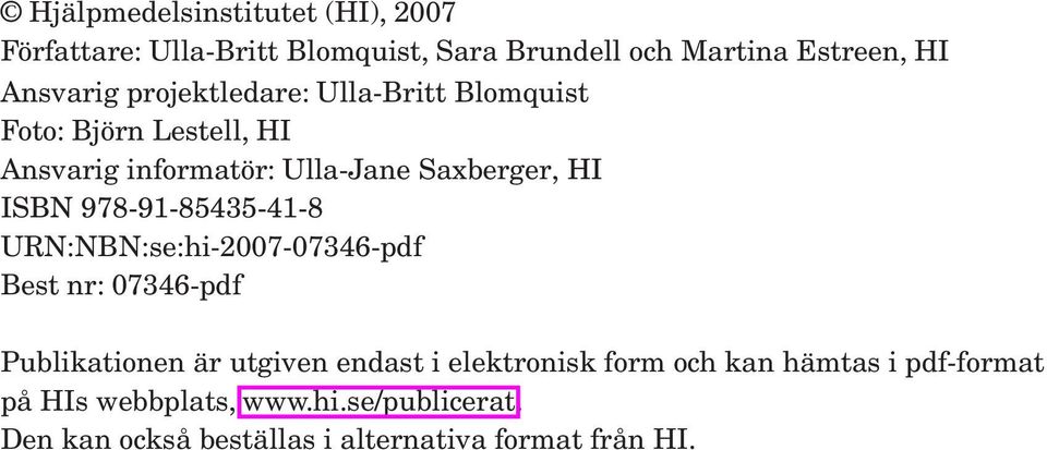 978-91-85435-41-8 URN:NBN:se:hi-2007-07346-pdf Best nr: 07346-pdf Publikationen är utgiven endast i elektronisk