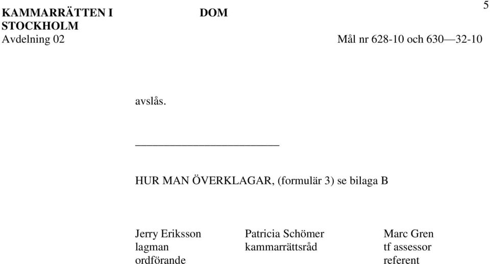 HUR MAN ÖVERKLAGAR, (formulär 3) se bilaga B Jerry