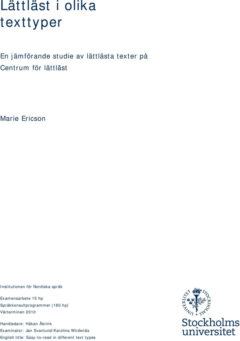 Språkkonsultprogrammet (180 hp) Vårterminen 2010 Handledare: Håkan Åbrink