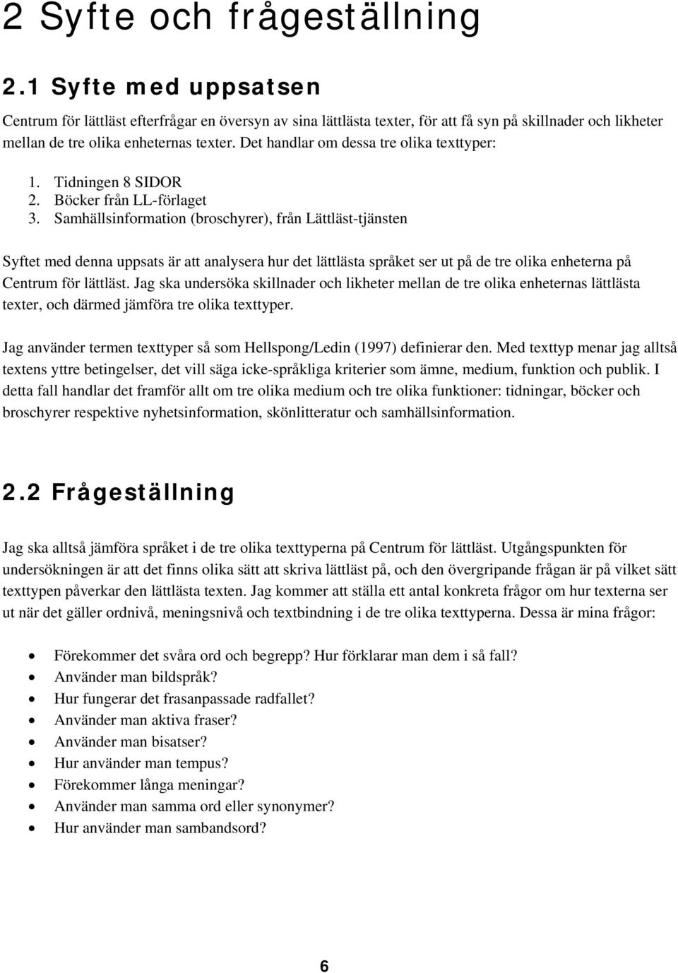 Det handlar om dessa tre olika texttyper: 1. Tidningen 8 SIDOR 2. Böcker från LL-förlaget 3.