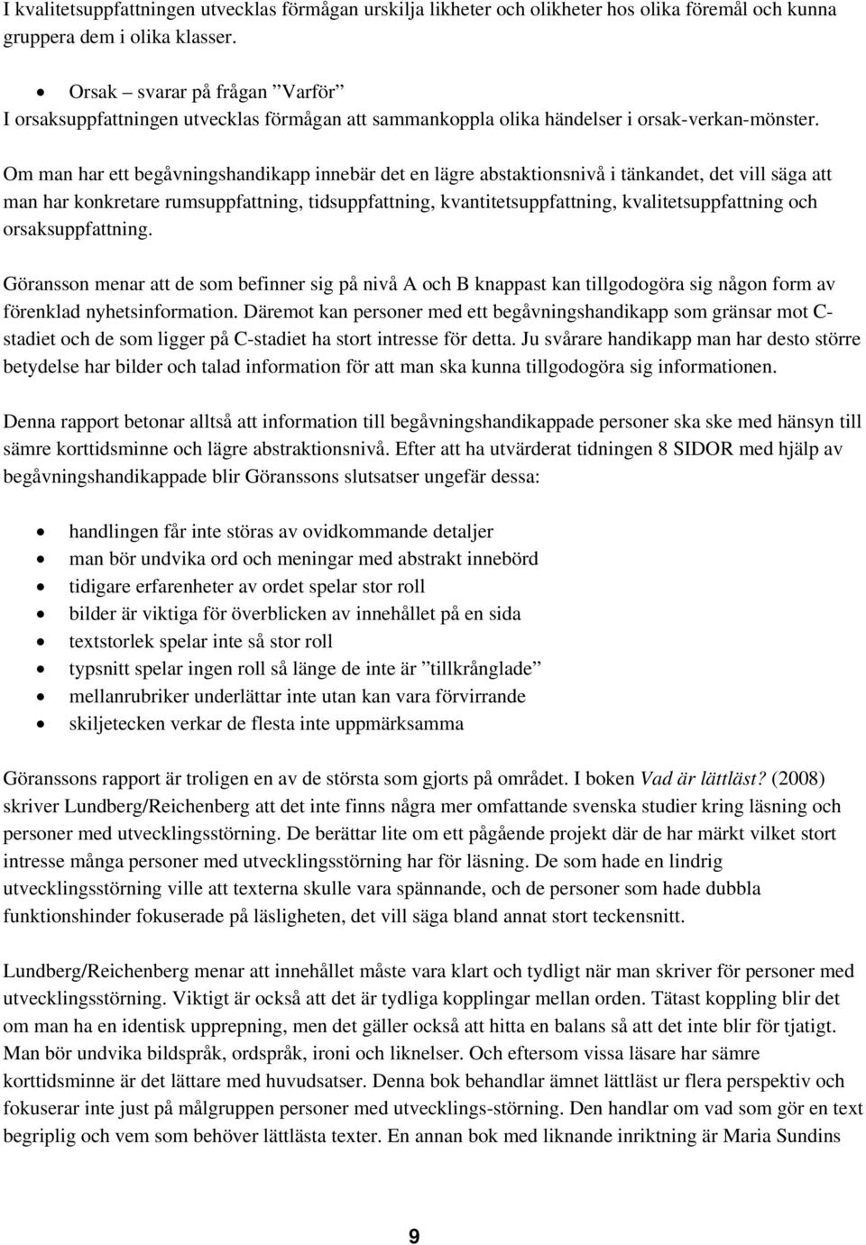 Om man har ett begåvningshandikapp innebär det en lägre abstaktionsnivå i tänkandet, det vill säga att man har konkretare rumsuppfattning, tidsuppfattning, kvantitetsuppfattning, kvalitetsuppfattning