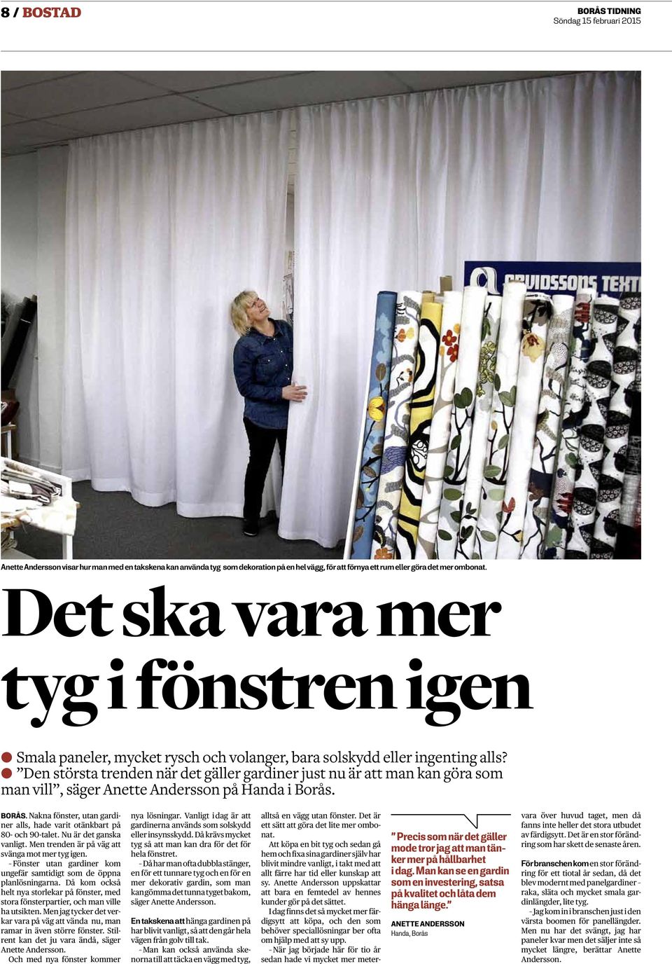 Den största trenden när det gäller gardiner just nu är att man kan göra som man vill, säger Anette Andersson på Handa i Borås.