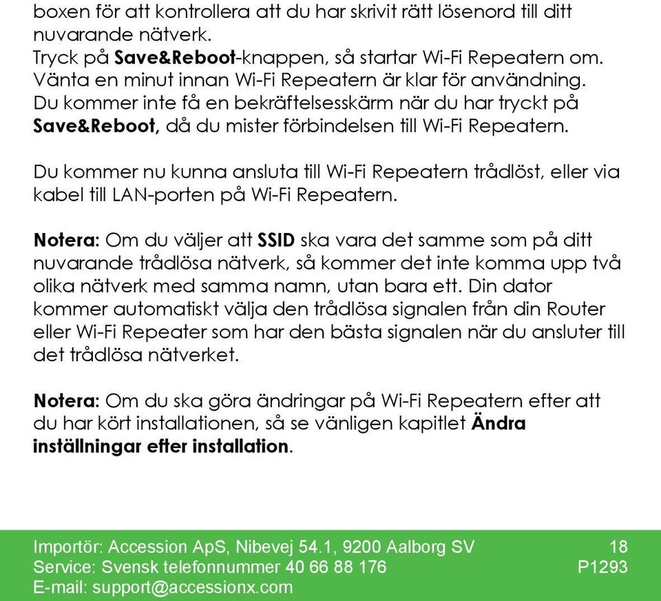 Du kommer nu kunna ansluta till Wi-Fi Repeatern trådlöst, eller via kabel till LAN-porten på Wi-Fi Repeatern.