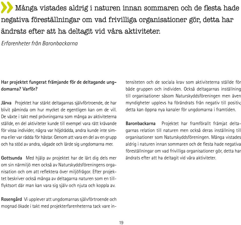 Järva Projektet har stärkt deltagarnas självförtroende, de har blivit påminda om hur mycket de egentligen kan om de vill.