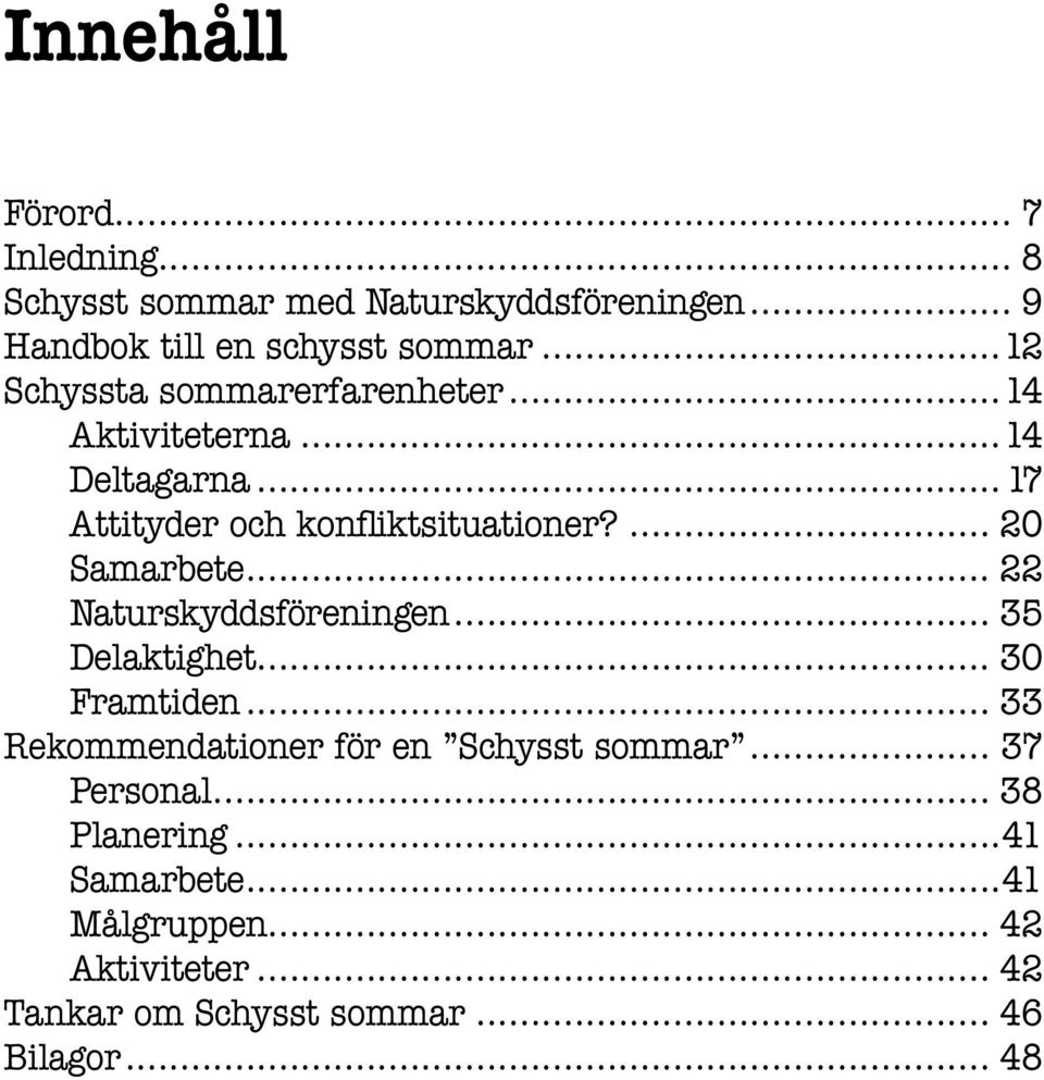 ... 20 Samarbete... 22 Naturskyddsföreningen... 35 Delaktighet... 30 Framtiden.