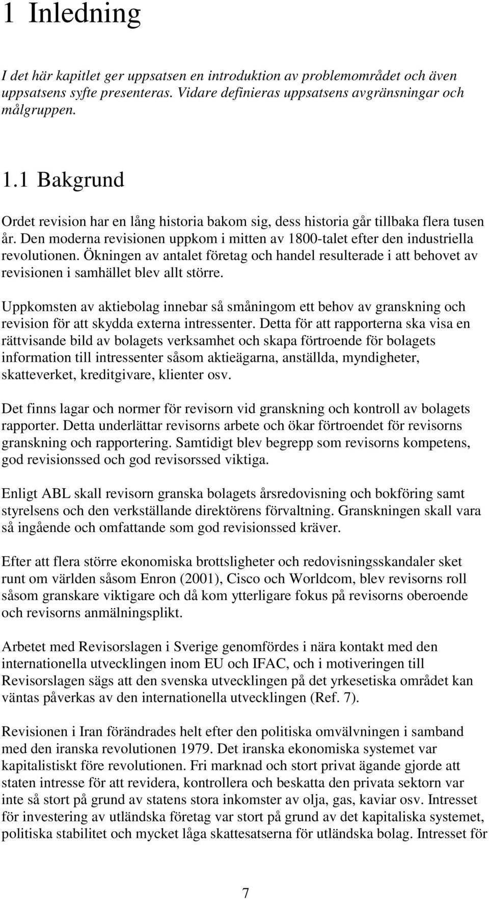 Ökningen av antalet företag och handel resulterade i att behovet av revisionen i samhället blev allt större.