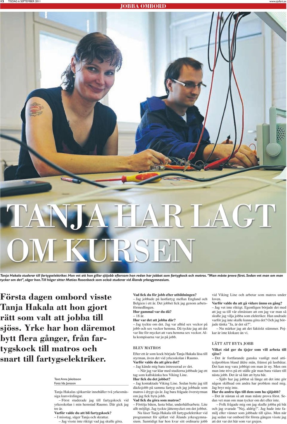 Till höger sitter Matias Rosenback som också studerar vid Ålands yrkesgymnasium. Första dagen ombord visste Tanja Hakala att hon gjort rätt som valt att jobba till sjöss.