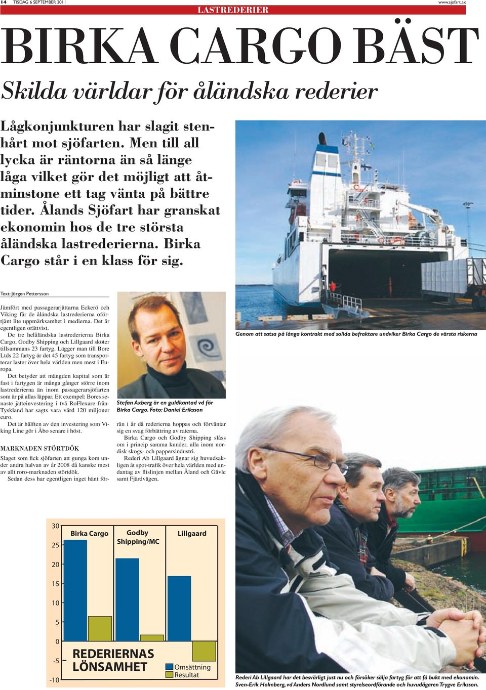 Birka Cargo står i en klass för sig. Text: Jörgen Pettersson Jämfört med passagerarjättarna Eckerö och Viking får de åländska lastrederierna oförtjänt lite uppmärksamhet i medierna.