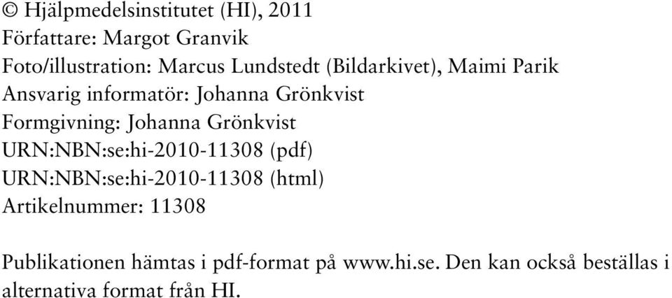 Johanna Grönkvist URN:NBN:se:hi-2010-11308 (pdf) URN:NBN:se:hi-2010-11308 (html)