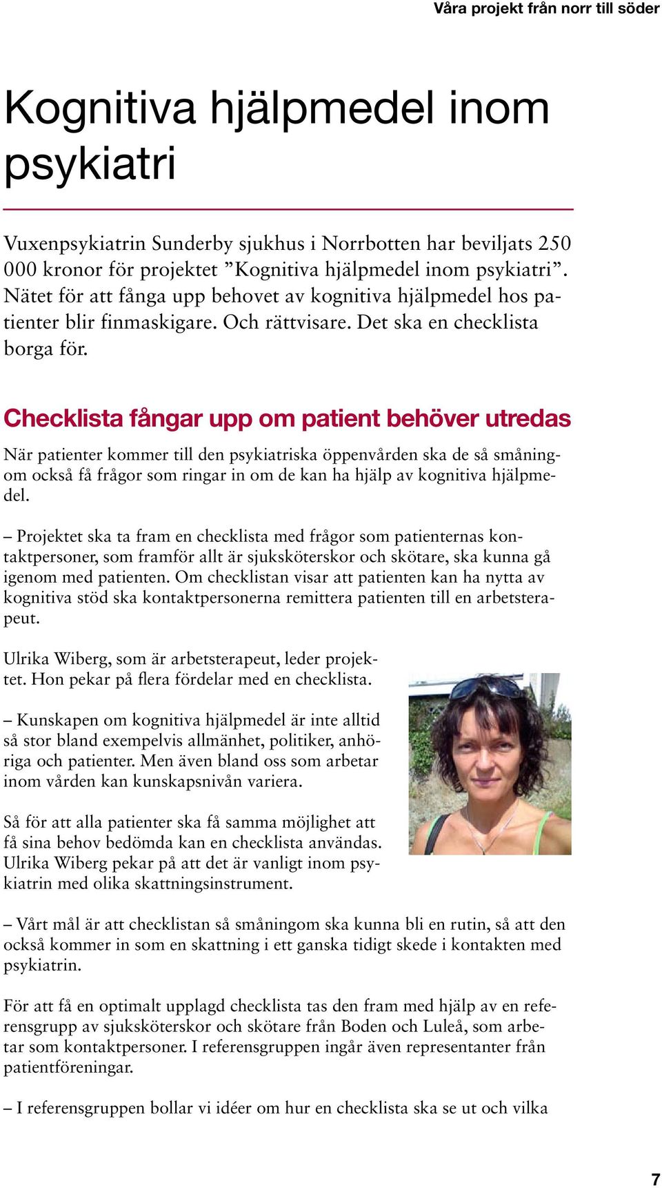 Checklista fångar upp om patient behöver utredas När patienter kommer till den psykiatriska öppenvården ska de så småningom också få frågor som ringar in om de kan ha hjälp av kognitiva hjälpmedel.